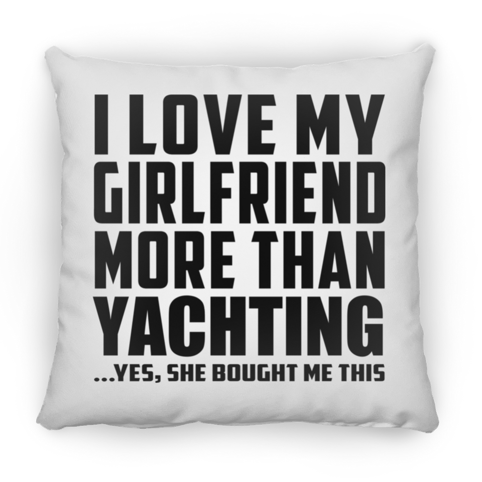 I Love My Girlfriend More Than Yachting - Throw Pillow