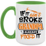 If It Ain't Broke, Grandpa Already Fixed It - 15oz Accent Mug Green