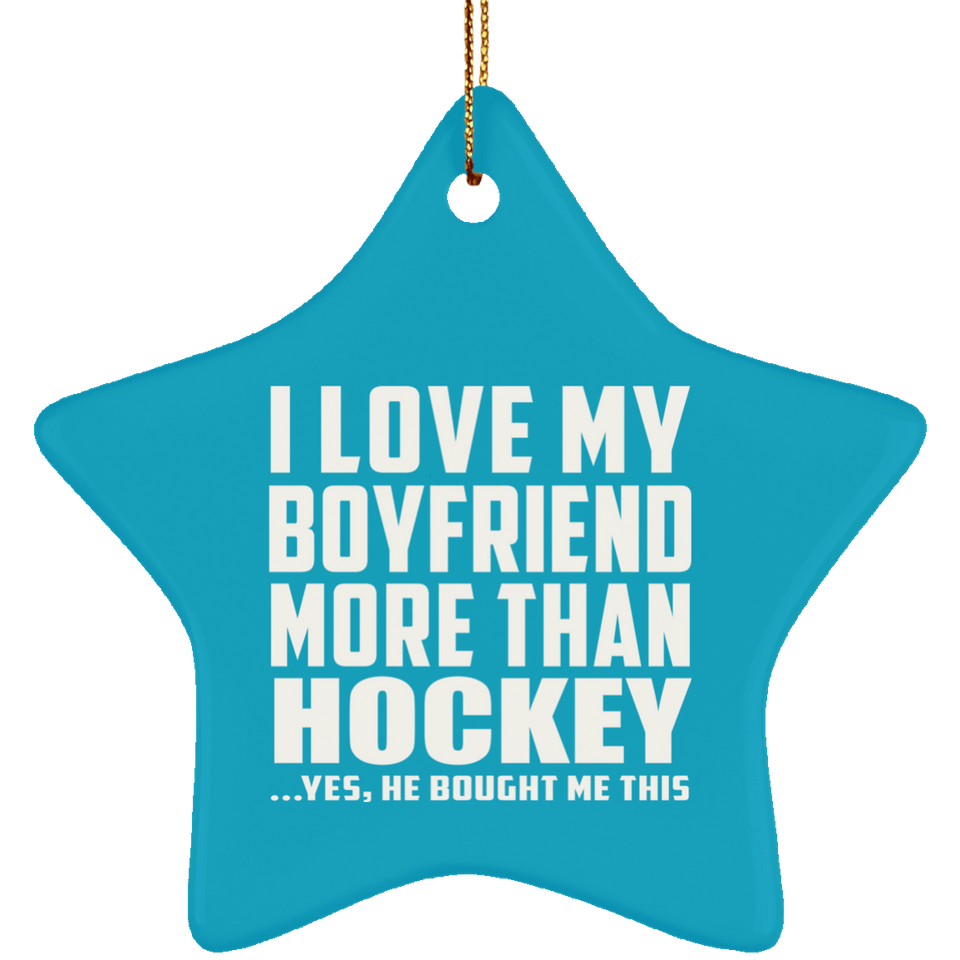I Love My Boyfriend More Than Hockey - Star Ornament