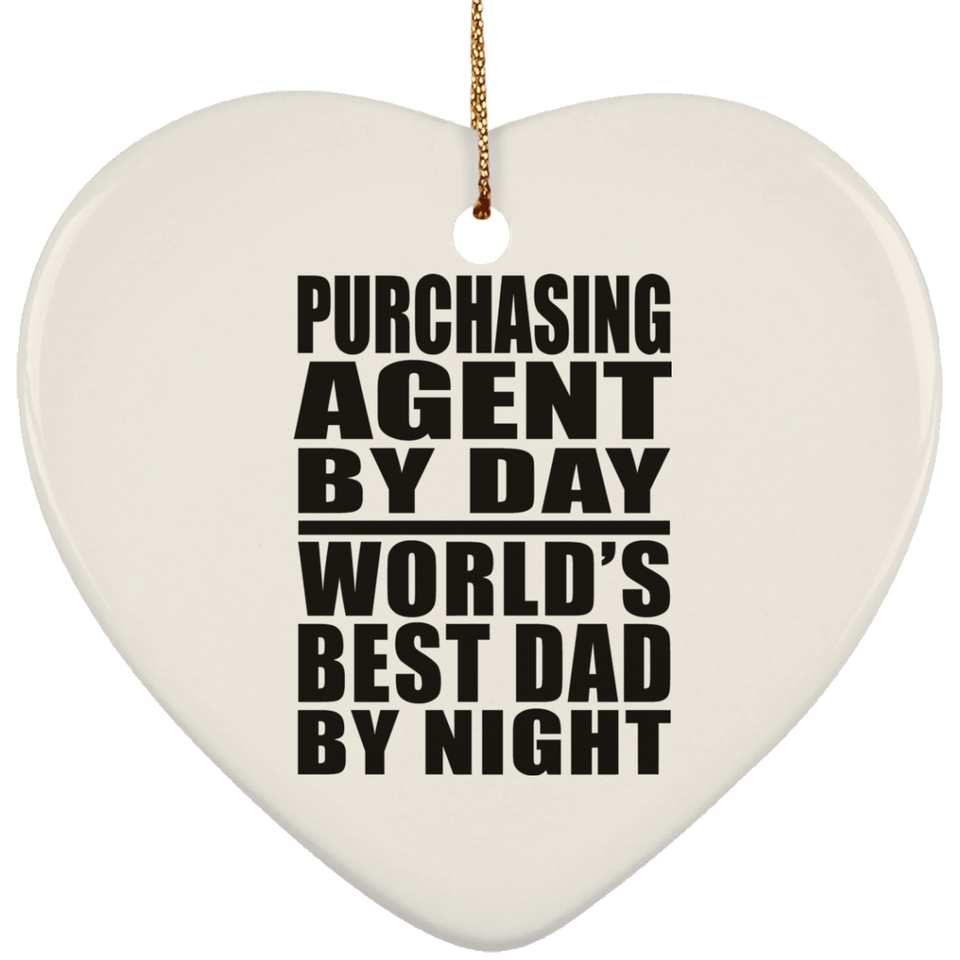 Purchasing Agent By Day World's Best Dad By Night - Heart Ornament
