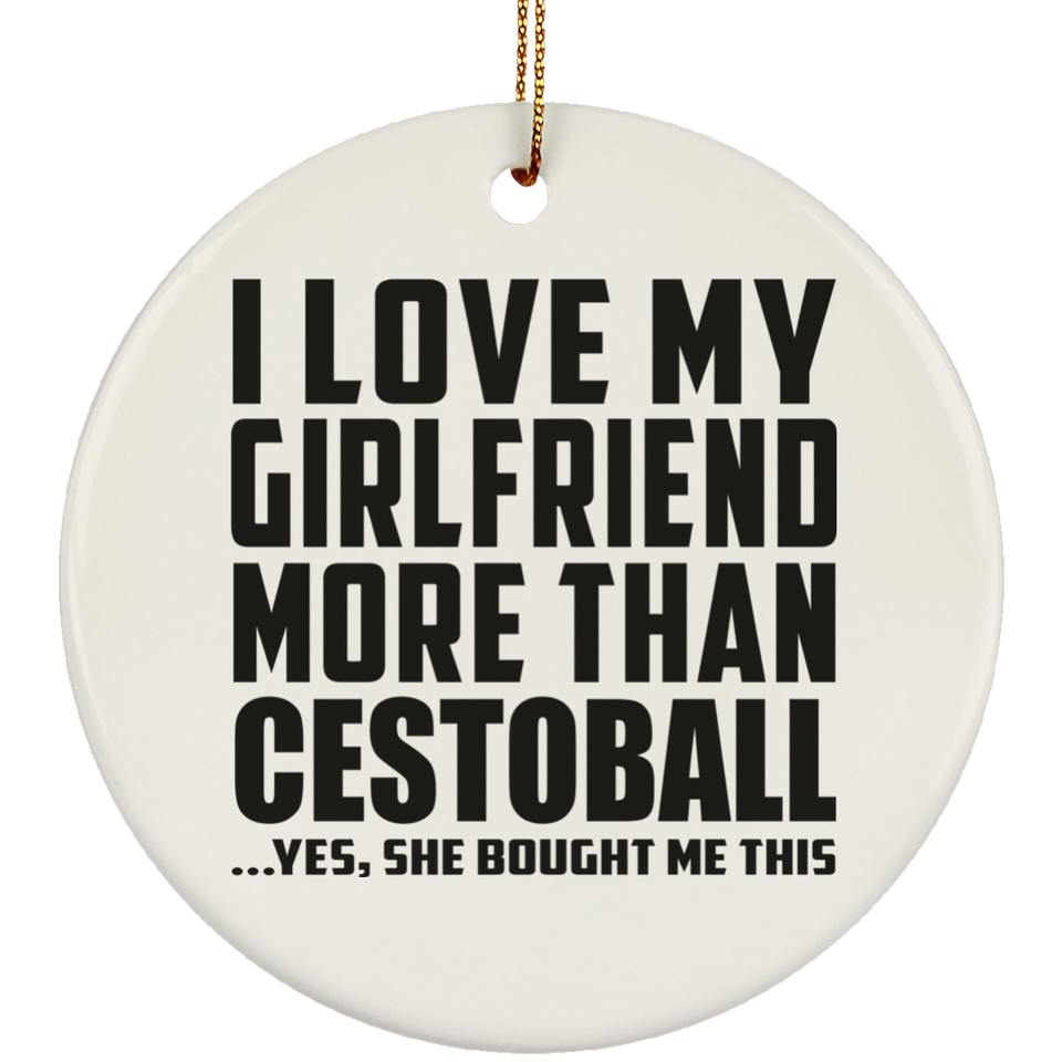 I Love My Girlfriend More Than Cestoball - Circle Ornament