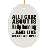 All I Care About Is Belly Dancing - Oval Ornament