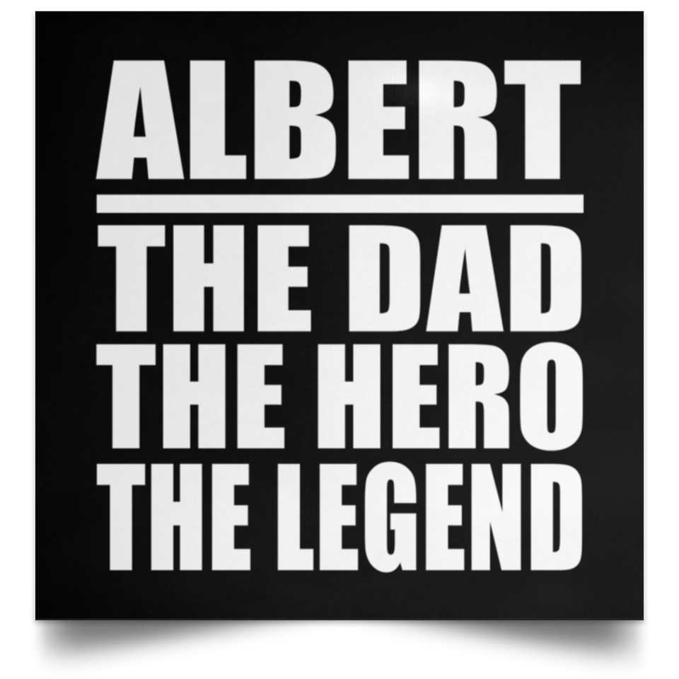 Albert The Dad The Hero The Legend - Poster Square