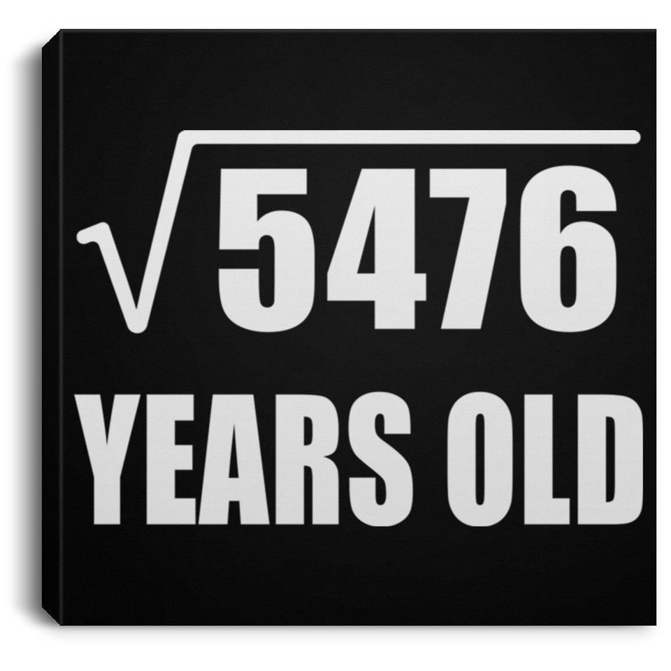 74th Birthday Square Root of 5476 Years Old - Canvas Square