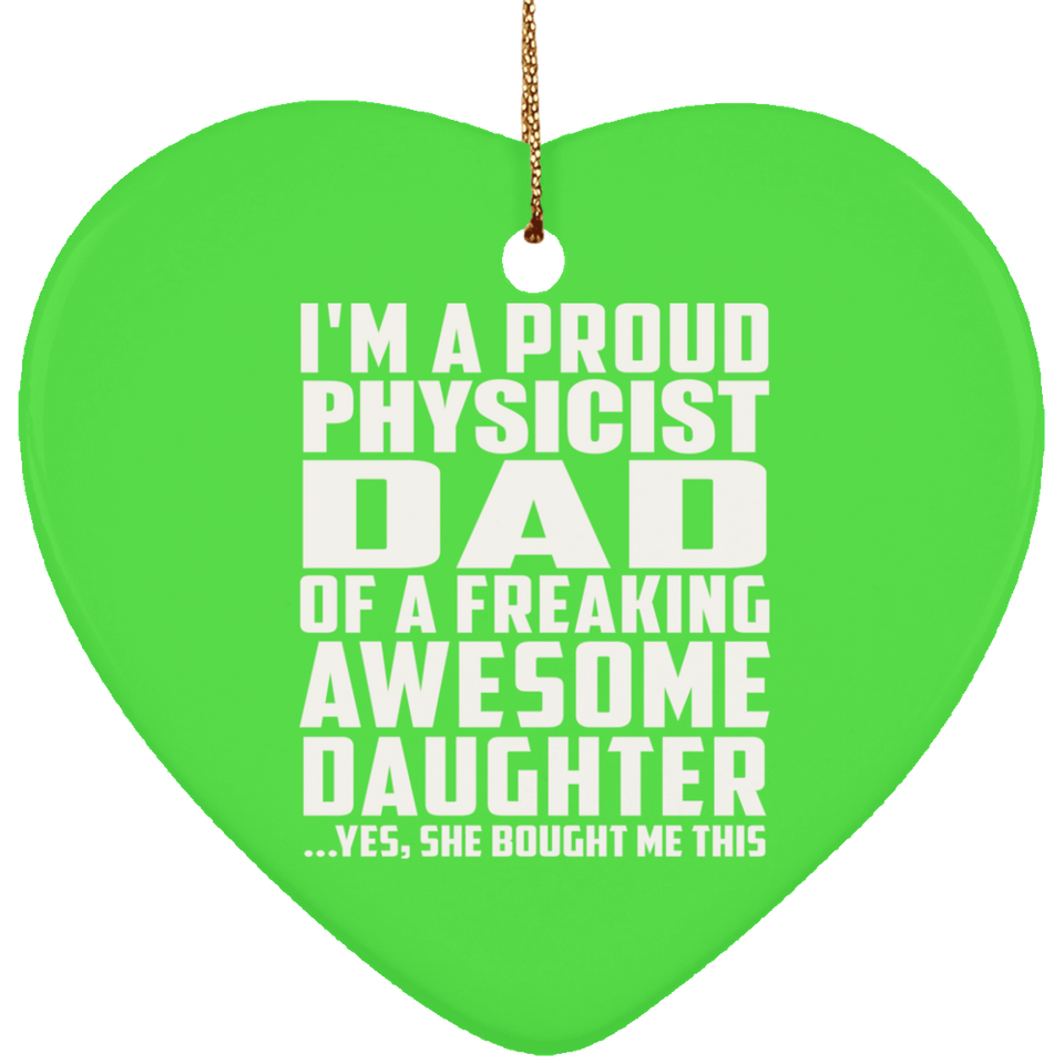 Proud Physicist Dad Of Awesome Daughter - Heart Ornament