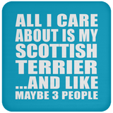 All I Care About Is My Scottish Terrier - Drink Coaster