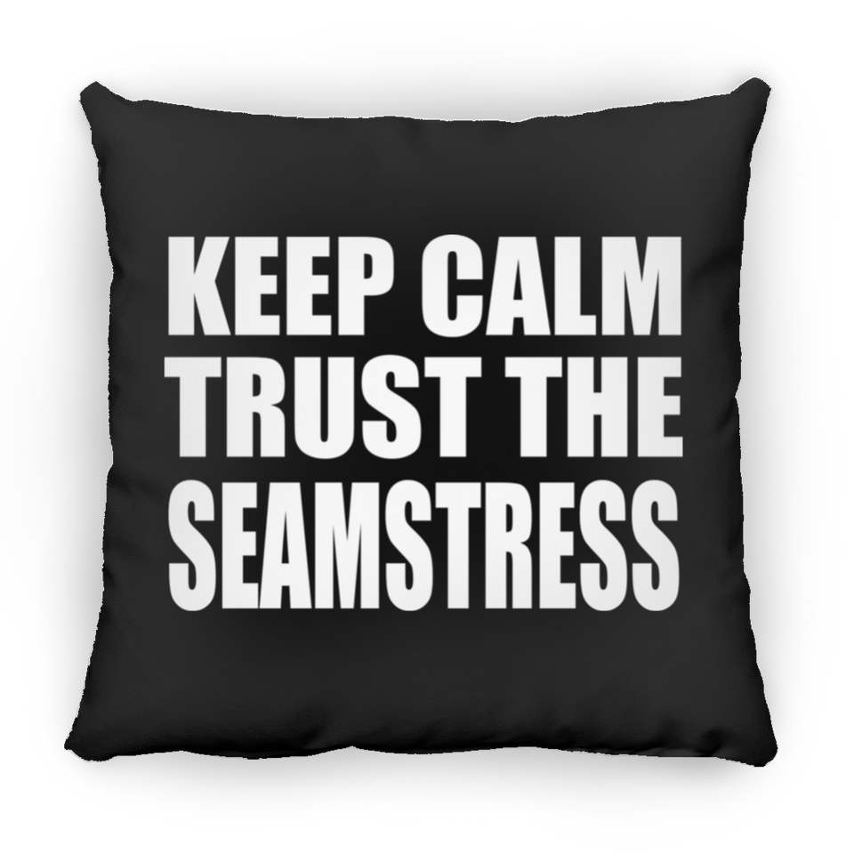 Keep Calm and Trust The Seamstress - Throw Pillow Black