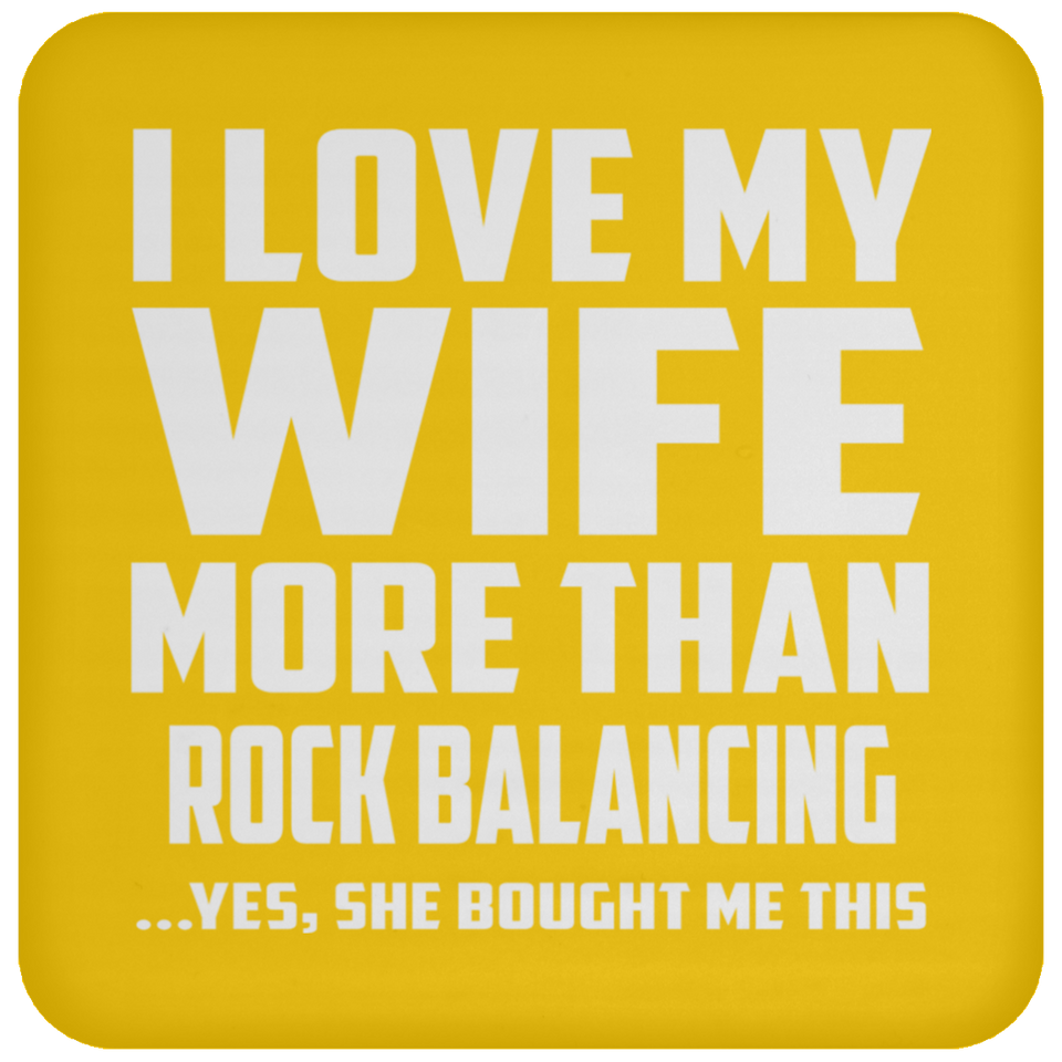 I Love My Wife More Than Rock Balancing - Drink Coaster