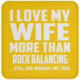 I Love My Wife More Than Rock Balancing - Drink Coaster
