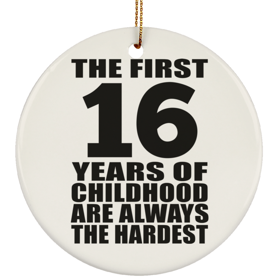16th Birthday First 16 Years of Childhood Are The Hardest - Circle Ornament