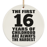 16th Birthday First 16 Years of Childhood Are The Hardest - Circle Ornament
