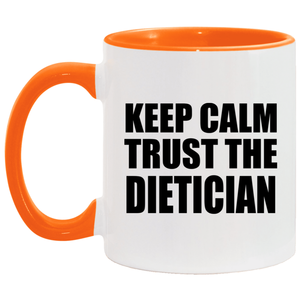 Keep Calm and Trust The Dietician - 11oz Accent Mug Orange
