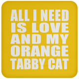 All I Need Is Love And My Orange Tabby Cat - Drink Coaster