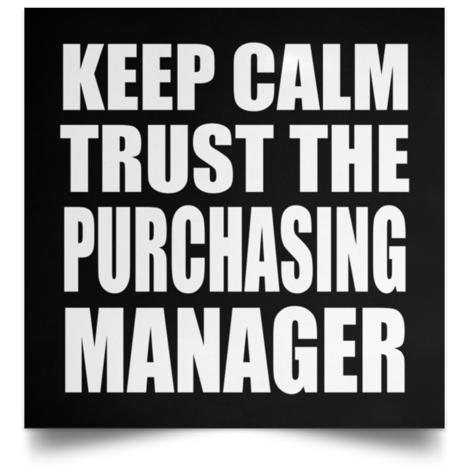 Keep Calm and Trust The Purchasing Manager - Poster Square