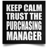 Keep Calm and Trust The Purchasing Manager - Poster Square