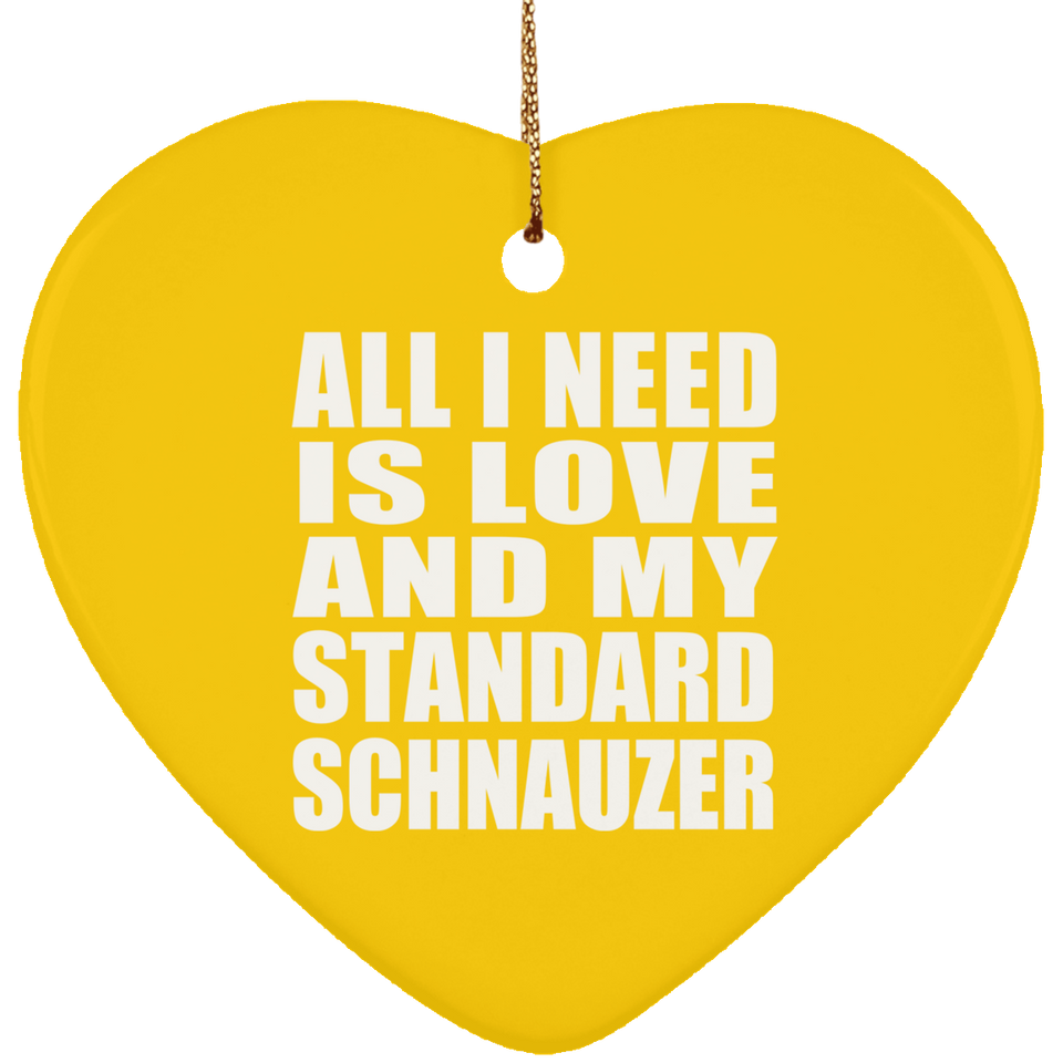 All I Need Is Love And My Standard Schnauzer - Heart Ornament