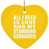 All I Need Is Love And My Standard Schnauzer - Heart Ornament