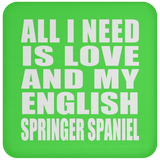 All I Need Is Love And My English Springer Spaniel - Drink Coaster
