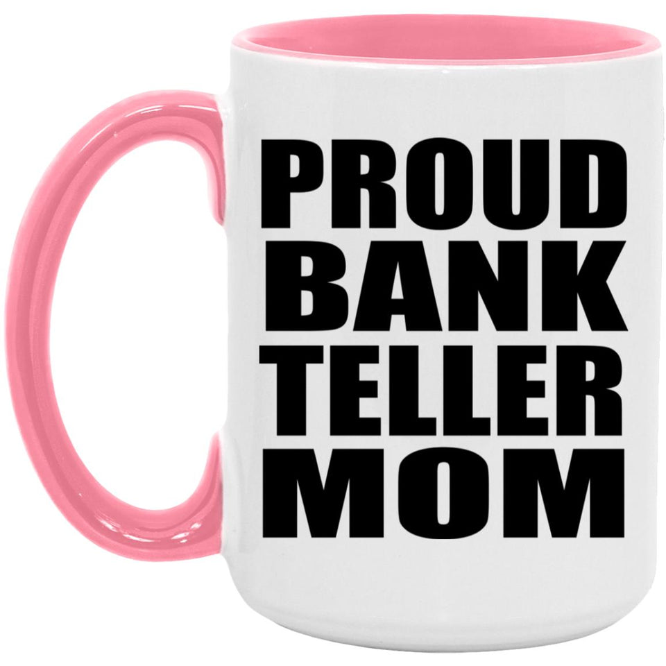 Proud Bank Teller Mom - 15oz Accent Mug Pink