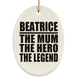 Beatrice The Mum The Hero The Legend - Oval Ornament