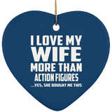 I Love My Wife More Than Action Figures - Heart Ornament