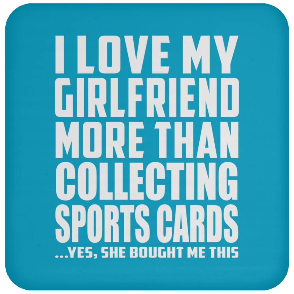 I Love My Girlfriend More Than Collecting Sports Cards - Drink Coaster