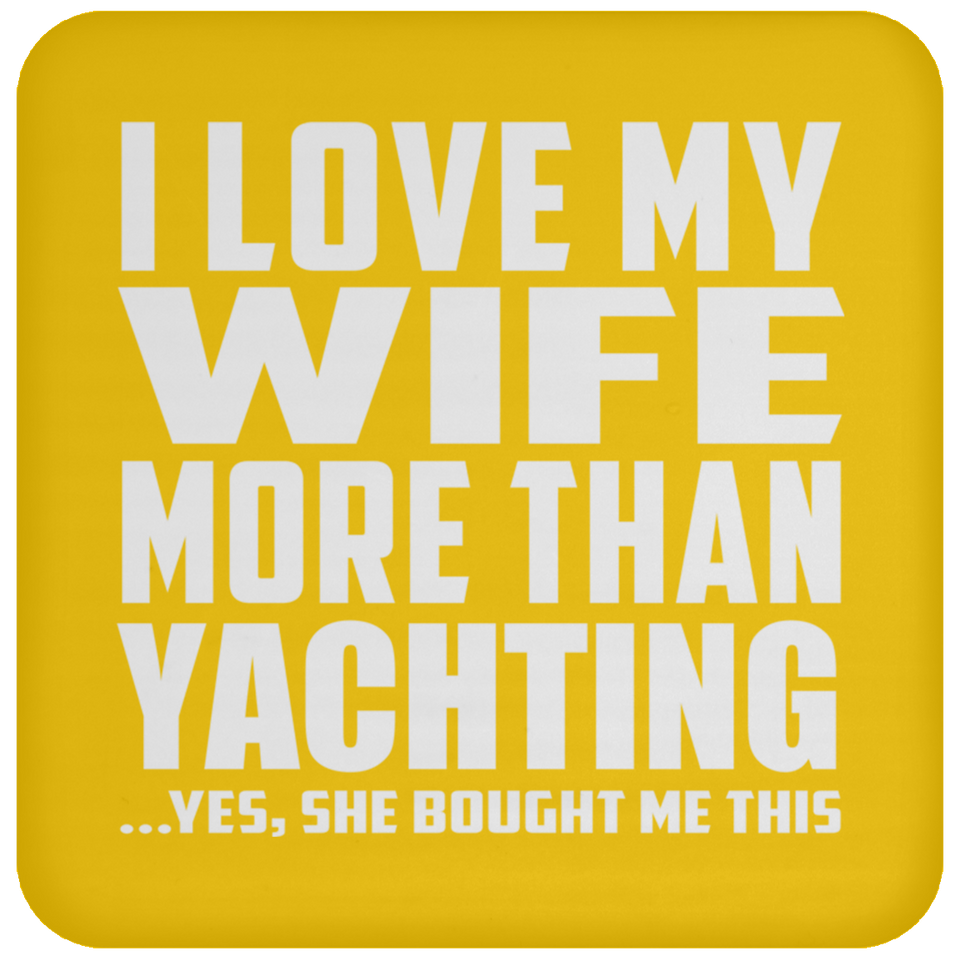 I Love My Wife More Than Yachting - Drink Coaster