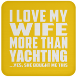 I Love My Wife More Than Yachting - Drink Coaster