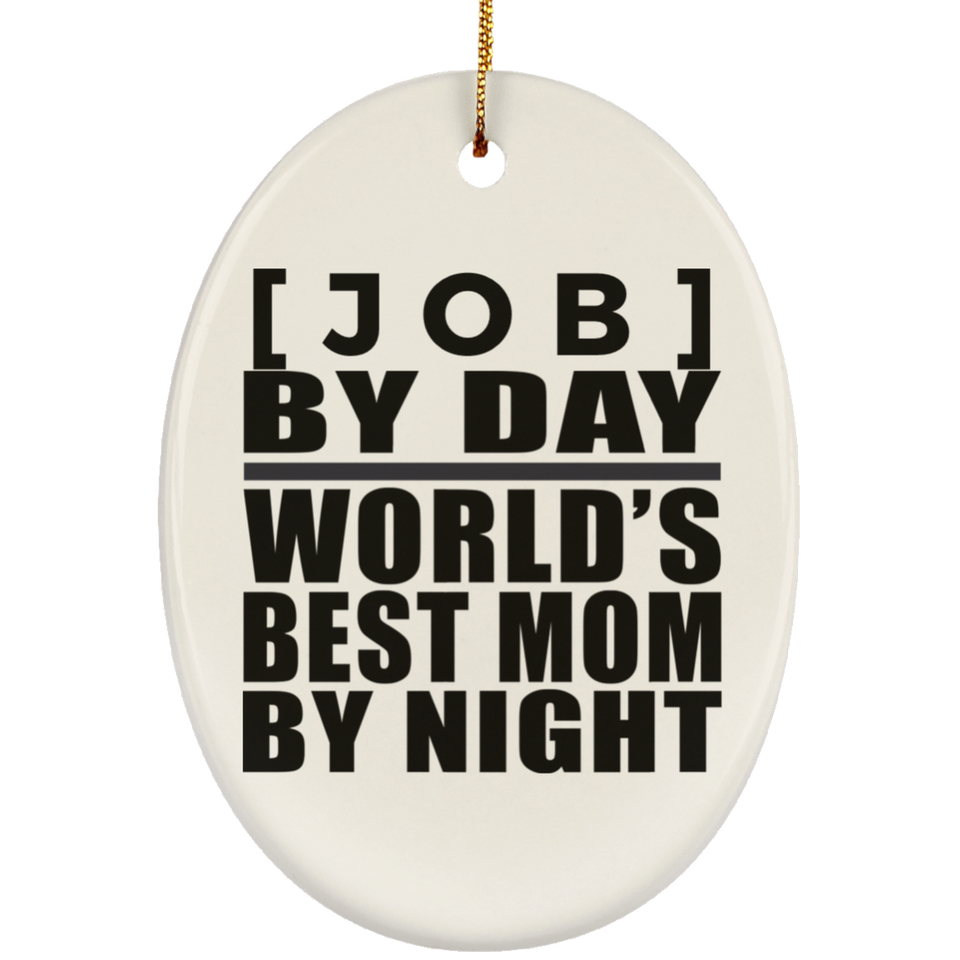 Personalized Gift, [Job] By Day Best Mom By Night - Ceramic Ornament