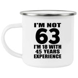63rd Birthday I'm Not 63 I'm 18 With 45 Years Experience - 12oz Camping Mug
