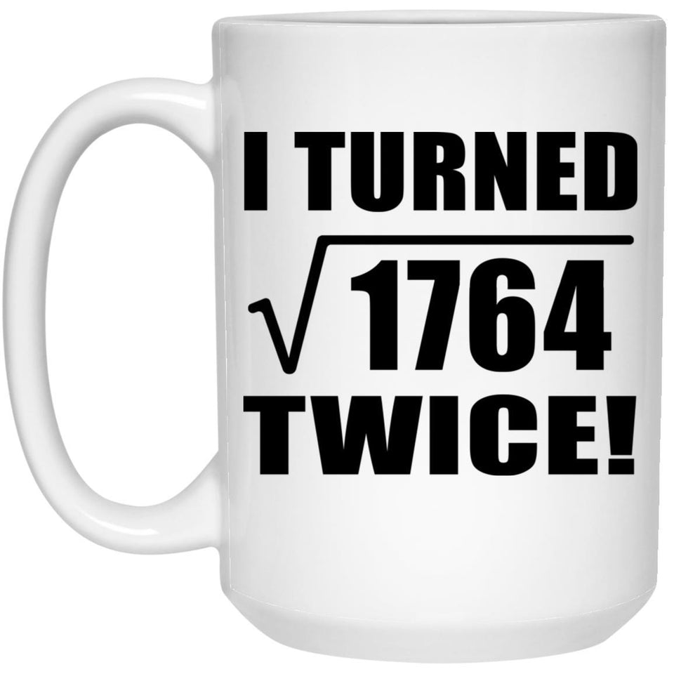 84th Birthday I Turned Square Root of 1764 Twice - 15oz Coffee Mug