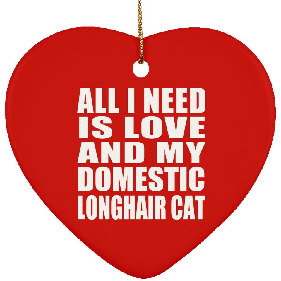 All I Need Is Love And My Domestic Longhair Cat - Heart Ornament