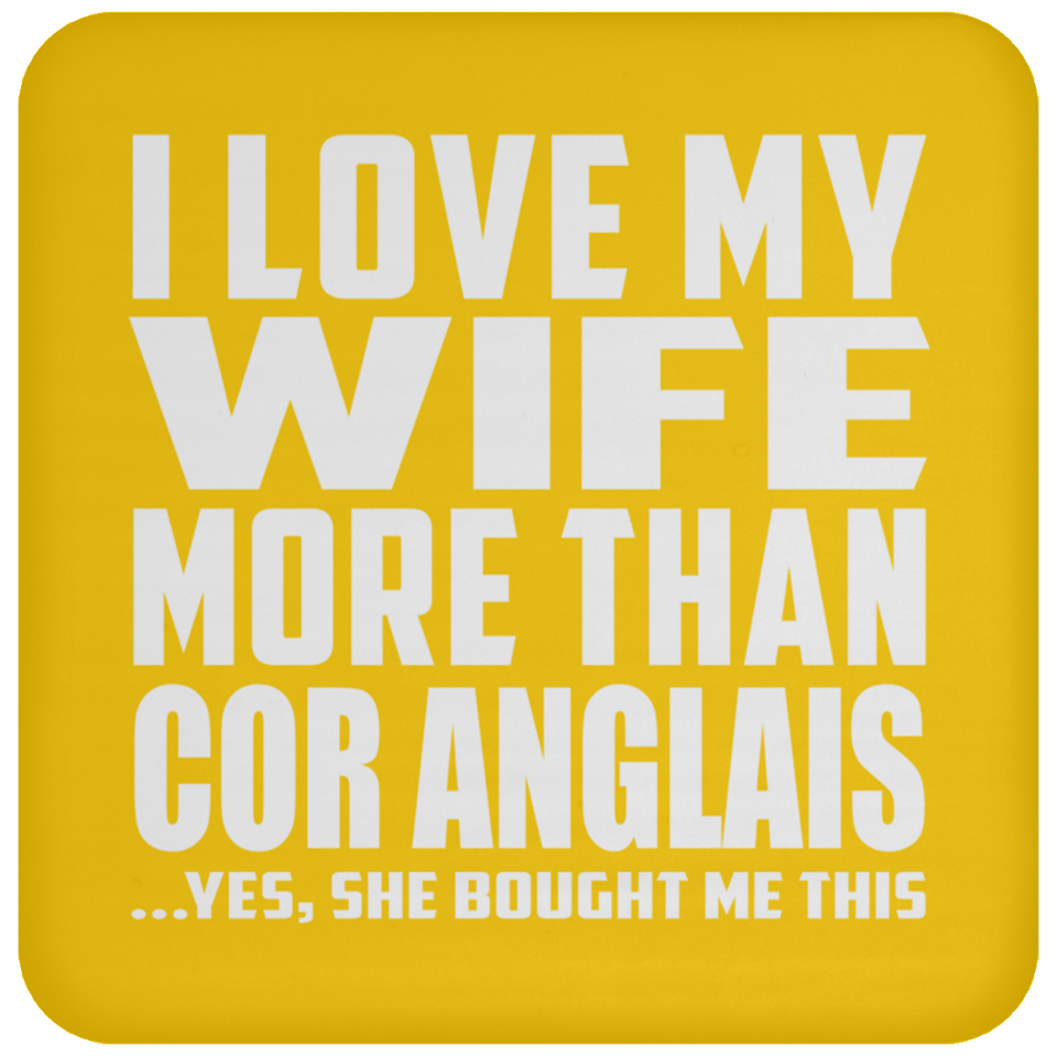 I Love My Wife More Than Cor Anglais - Drink Coaster