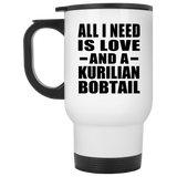 All I Need Is Love And A Kurilian Bobtail - White Travel Mug