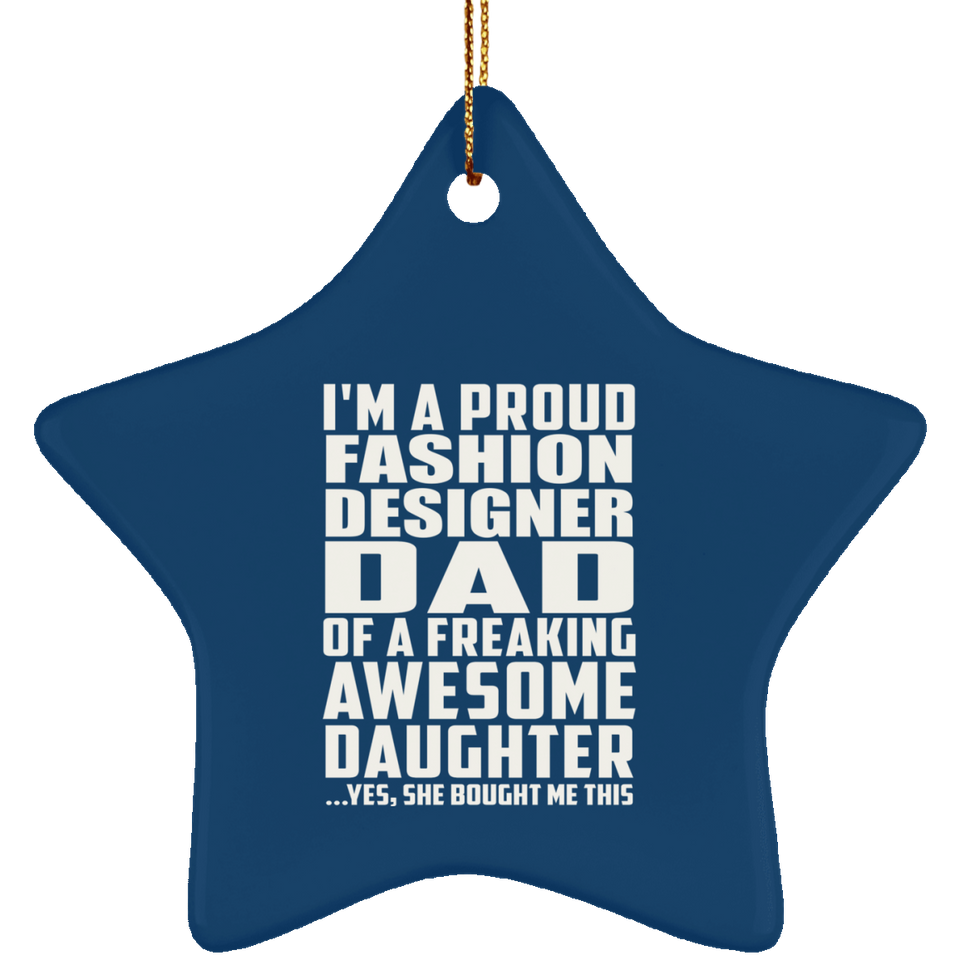 Proud Fashion Designer Dad Of Awesome Daughter - Star Ornament