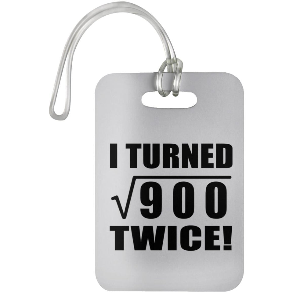 60th Birthday I Turned Square Root of 900 Twice - Luggage Bag Tag