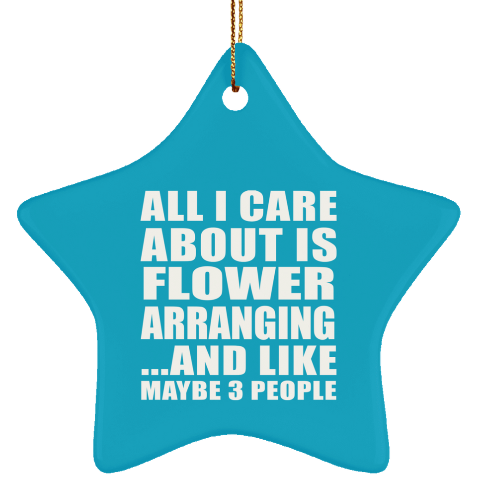 All I Care About Is Flower Arranging - Star Ornament