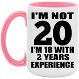 20th Birthday I'm Not 20 I'm 18 With 2 Years Experience - 15oz Accent Mug Pink
