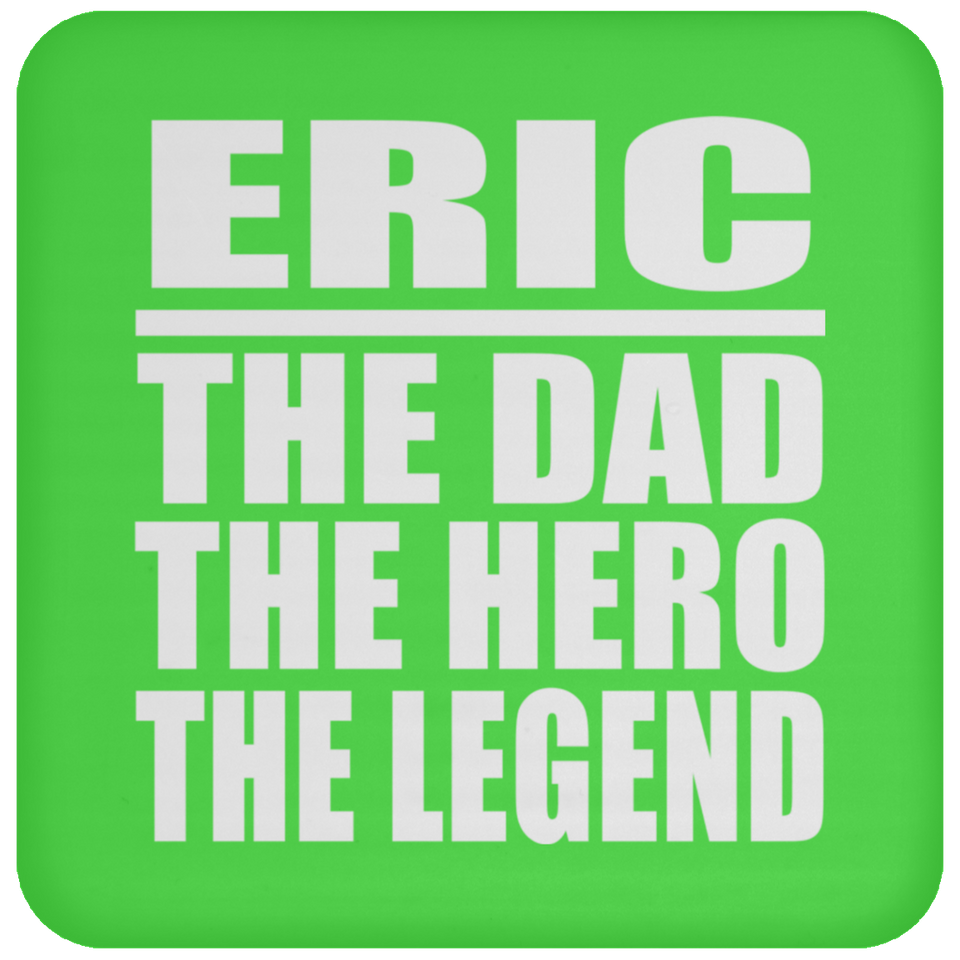 Eric The Dad The Hero The Legend - Drink Coaster