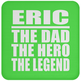 Eric The Dad The Hero The Legend - Drink Coaster