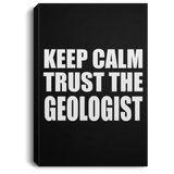 Keep Calm and Trust The Geologist - Canvas Portrait