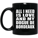 All I Need Is Love And My Dogue De Bordeaux - 11 Oz Coffee Mug Black