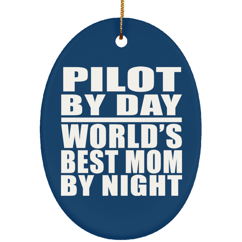 Pilot By Day World's Best Mom By Night - Oval Ornament