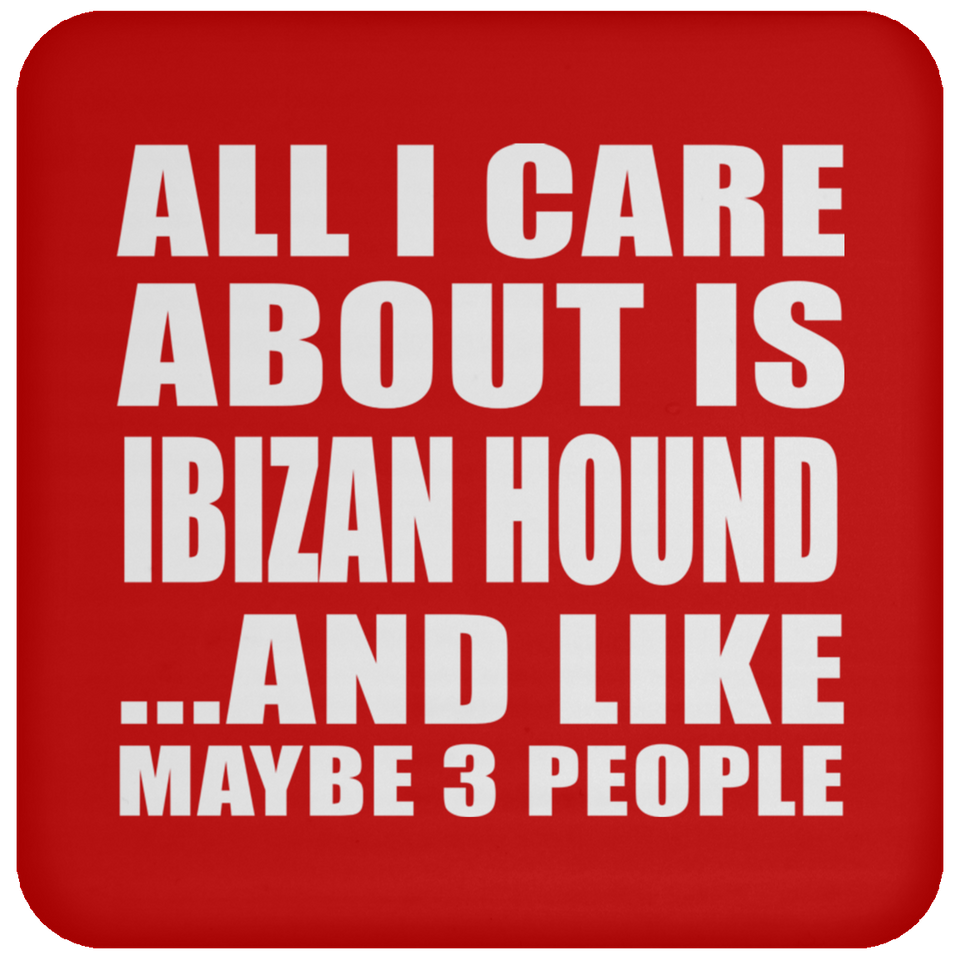 All I Care About Is Ibizan Hound - Coaster