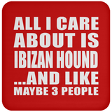 All I Care About Is Ibizan Hound - Coaster