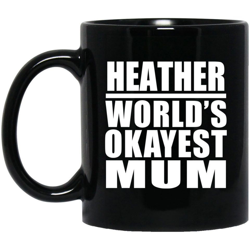 Heather World's Okayest Mum - 11 Oz Coffee Mug Black
