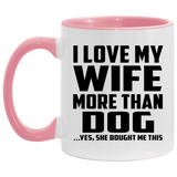 I Love My Wife More Than Dog - 11oz Accent Mug Pink