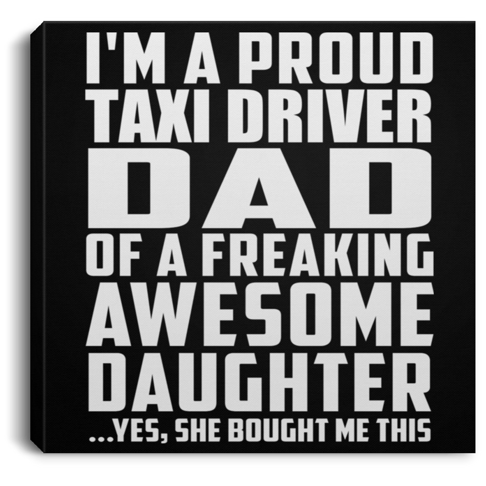 Proud Taxi Driver Dad Of Awesome Daughter - Canvas Square