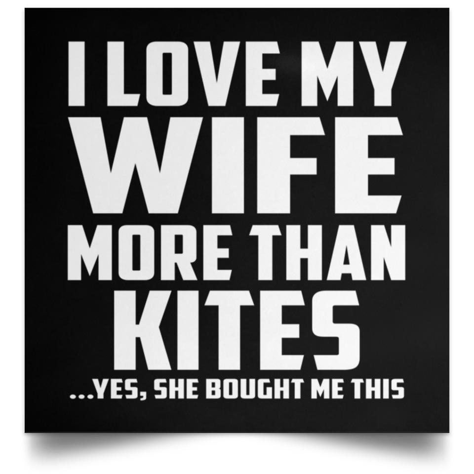 I Love My Wife More Than Kites - Poster Square