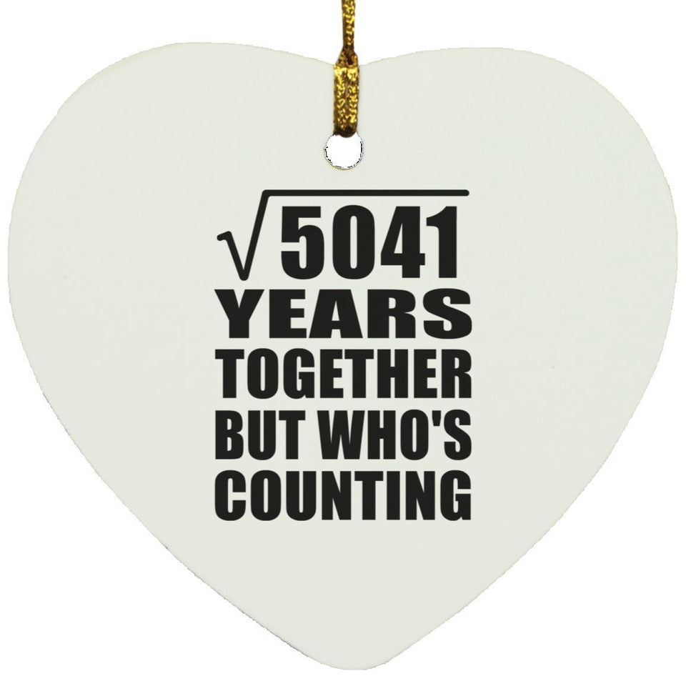 71st Anniversary Square Root of 5041 Years Who's Counting - Heart Ornament